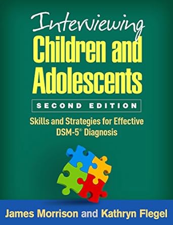 interviewing children and adolescents skills and strategies for effective dsm 5 diagnosis 1st edition james