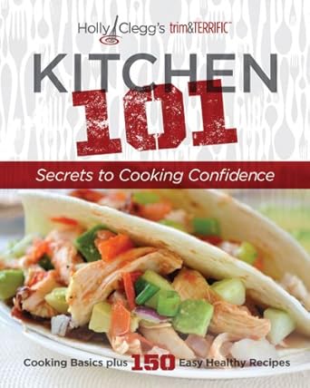 kitchen 101 secrets to cooking confidence 1st edition holly clegg 098156402x, 978-0981564029