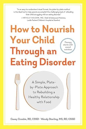 how to nourish your child through an eating disorder a simple plate by plate approach to rebuilding a healthy