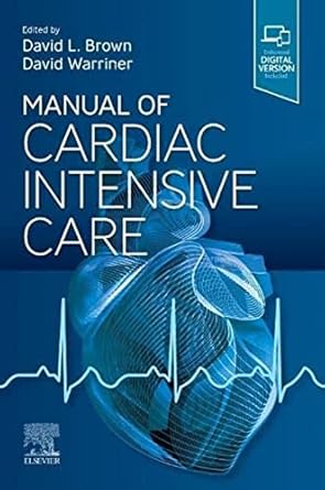 manual of cardiac intensive care 1st edition david l brown md facc ,david warriner bsc mbchb mrcpmsc phd