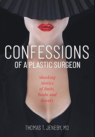 confessions of a plastic surgeon 1st edition thomas t jeneby ,elizabeth ann atkis ,catherine m greenspan