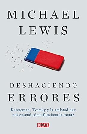 deshaciendo errores kahneman tversky y la amistad que nos enseno como funciona la mente 1st edition michael