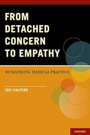 from detached concern to empathy humanizing medical practice 1st edition jodi halpern 0199768706,