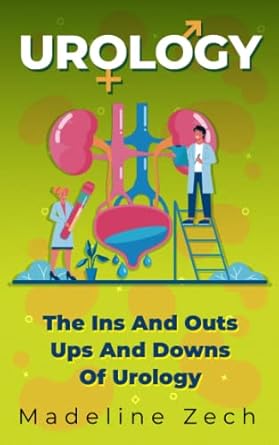 urology the ins and outs ups and downs of urology 1st edition madeline zech 1952114756, 978-1952114755