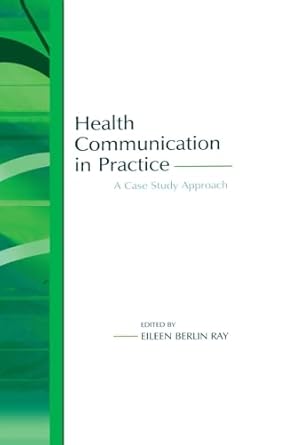 health communication in practice a case study approach 1st edition eileen berlin ray 080584757x,