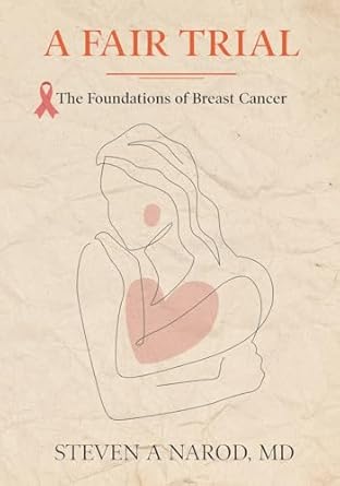 a fair trial the foundations of breast cancer 1st edition steven narod 1662943059, 978-1662943058