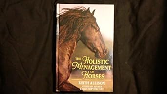 the holistic management of horses 1st edition keith allison ,christopher day 0851316239, 978-0851316239
