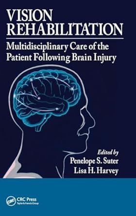 vision rehabilitation multidisciplinary care of the patient following brain injury 1st edition penelope s