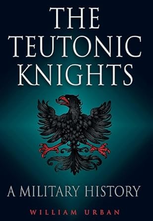 teutonic knights 1st edition william urban 1848326203, 978-1848326200
