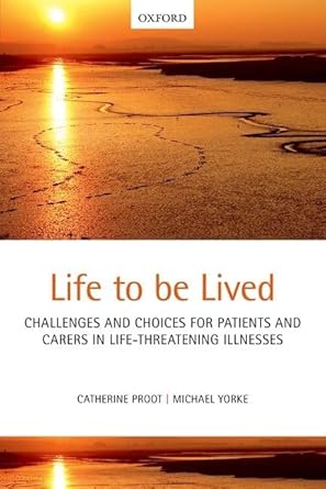 life to be lived challenges and choices in life limiting illness 1st edition catherine proot ,michael yorke