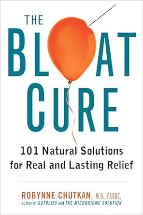 the bloat cure 101 natural solutions for real and lasting relief 1st edition robynne chutkan md 1583335781,