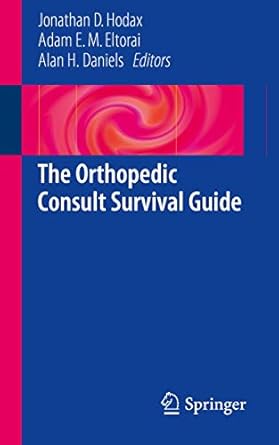 the orthopedic consult survival guide 1st edition jonathan d hodax ,adam e m eltorai ,alan h daniels