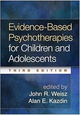 evidence based psychotherapies for children and adolescents 1st edition john r weisz ,alan e kazdin