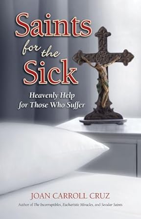 saints for the sick heavenly help for those who suffer 1st edition joan carroll cruz 0895558327,