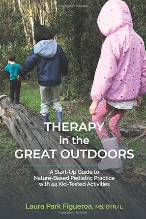 therapy in the great outdoors a start up guide to nature based pediatric practice with 44 kid tested