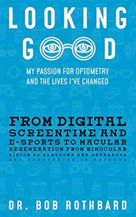 looking good my passion for optometry and the lives ive changed 1st edition dr bob rothbard 1733255044,