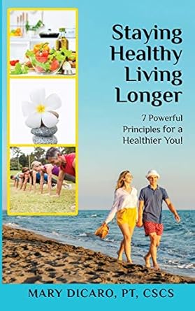 staying healthy living longer 7 powerful principles for a healthier you 1st edition mary dicaro 1087950260,