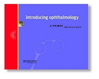 introducing ophthalmology a primer for office staff 1st edition american academy of ophthalmology 1560552417,