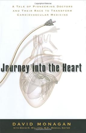 journey into the heart a tale of pioneering doctors and their race to transform cardiovascular medicine 1st