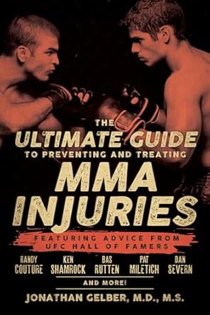 the ultimate guide to preventing and treating mma injuries featuring advice from ufc hall of famers randy