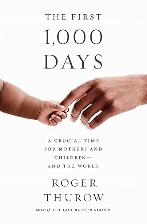 the first 1 000 days a crucial time for mothers and children and the world 1st edition roger thurow