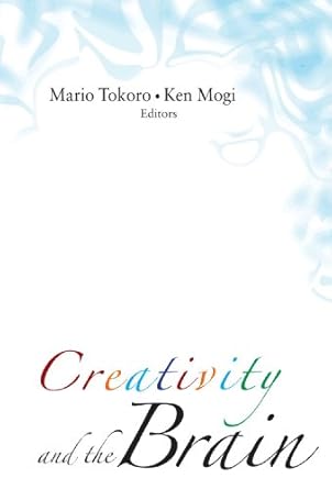 creativity and the brain 1st edition mario tokoro ,ken mogi 9812700196, 978-9812700193