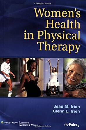 womens health in physical therapy 1st edition jean m irion ,ph d irion, glenn l 0781744814, 978-0781744812