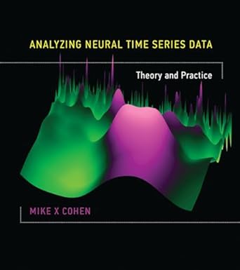 analyzing neural time series data theory and practice 1st edition mike x cohen 0262019876, 978-0262019873