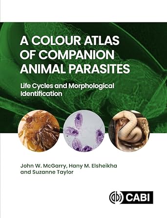 a colour atlas of companion animal parasites life cycles and morphological identification 1st edition john