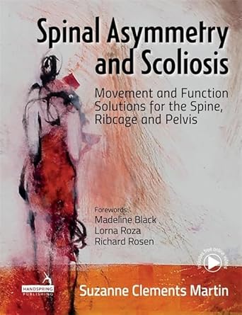 spinal asymmetry and scoliosis movement and function solutions for the spine ribcage and pelvis 1st edition