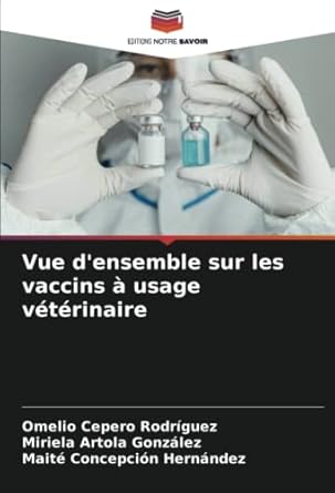 vue densemble sur les vaccins a usage veterinaire 1st edition omelio cepero rodriguez ,miriela artola