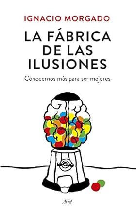 la fabrica de las ilusiones conocernos mas para ser mejores 1st edition ignacio morgado ,joan andreano