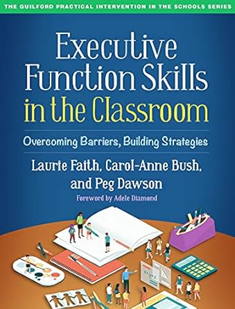 executive function skills in the classroom overcoming barriers building strategies 1st edition laurie faith