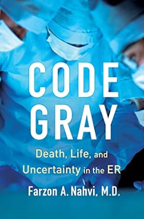 code gray death life and uncertainty in the er 1st edition farzon a nahvi 1982160292, 978-1982160296