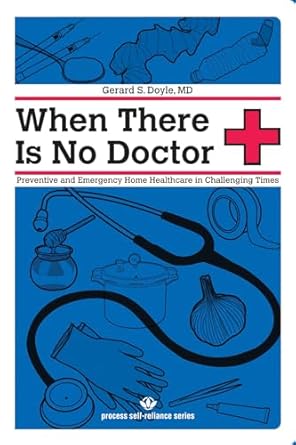 when there is no doctor preventive and emergency healthcare in challenging times 1st edition gerard s doyle