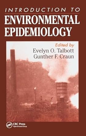 an introduction to environmental epidemiology 1st edition evelyn talbott ,gunther f craun 087371573x,