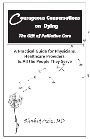 courageous conversations on dying the gift of palliative care a practical guide for physicians healthcare
