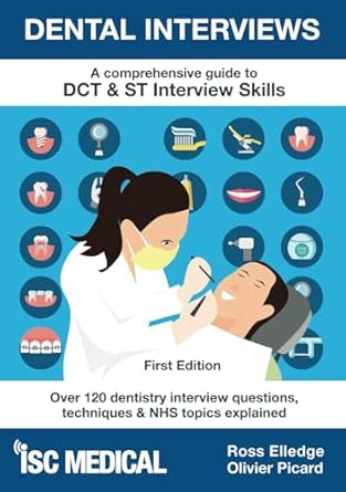 dental interviews a comprehensive guide to dct and st interview skills over 120 dentistry interview questions