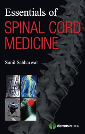 essentials of spinal cord medicine 1st edition sunil sabharwal md 1936287382, 978-1936287383