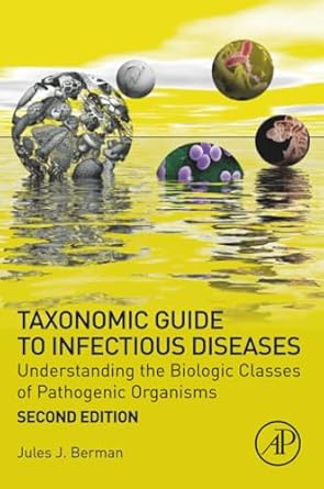 taxonomic guide to infectious diseases understanding the biologic classes of pathogenic organisms 1st edition