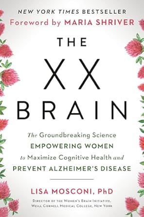 the xx brain the groundbreaking science empowering women to maximize cognitive health and prevent alzheimers