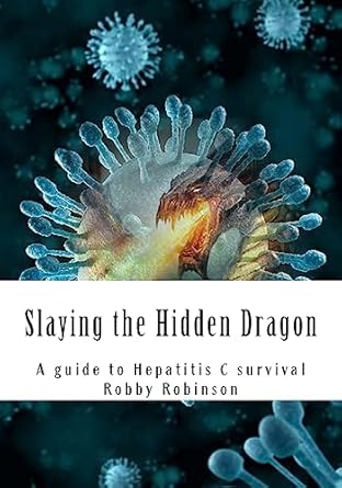 slaying the hidden dragon a baby boomers guide to hepatitis c survival 1st edition mr robby g robinson
