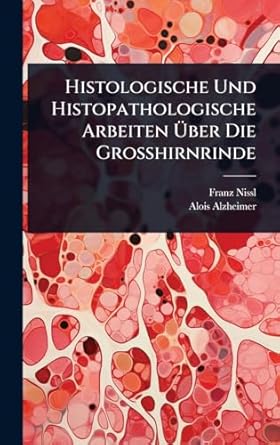 histologische und histopathologische arbeiten a ber die grosshirnrinde 1st edition franz nissl ,alois