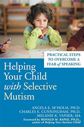 helping your child with selective mutism practical steps to overcome a fear of speaking 1st edition ph d