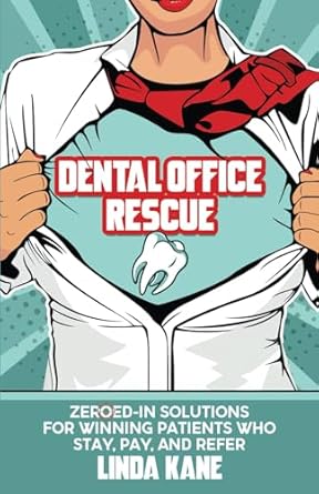 dental office rescue zeroed in solutions for winning patients who stay pay and refer 1st edition linda kane