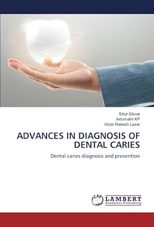 advances in diagnosis of dental caries dental caries diagnosis and prevention 1st edition sibyl siluvai