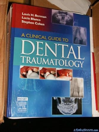 a clinical guide to dental traumatology 1st edition louis h berman dds facd ,lucia blanco endodontist dds