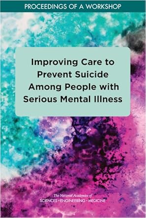 improving care to prevent suicide among people with serious mental illness proceedings of a workshop 1st