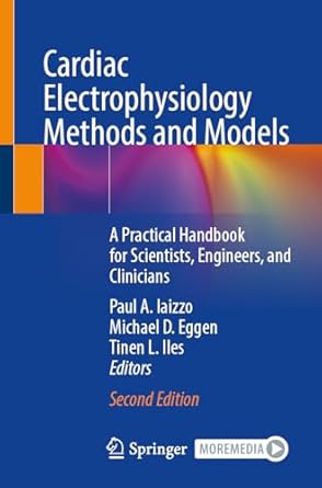 cardiac electrophysiology methods and models a practical handbook for scientists engineers and clinicians 1st