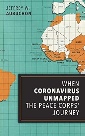 when coronavirus unmapped the peace corps journey 1st edition jeffrey aubuchon 1734059257, 978-1734059250